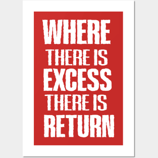 WHERE THERE IS EXCESS THERE IS RETURN Posters and Art